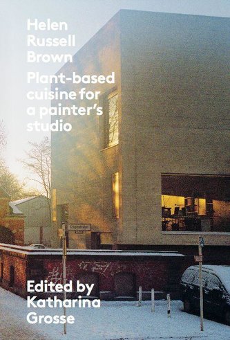 Katharina Grosse / Helen Russell Brown:Plant-based cuisine for a painter ´s studio