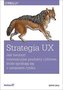 Strategia UX. Jak tworzyć innowacyjne produkty...