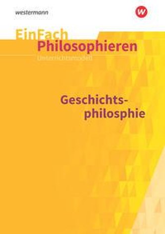 Geschichtsphilosophie. EinFach Philosophieren