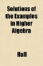 Solutions of the Examples in Higher Algebra