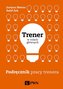 Trener w rolach głównych Podręcznik pracy trenera