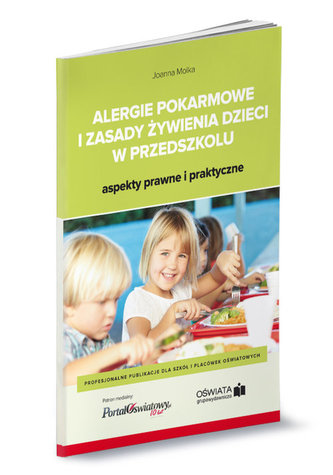 Alergie pokarmowe i zasady żywienia dzieci w przedszkolu - aspekty prawne i praktyczne Alergie pokarmowe i zasady żywienia dzieci w przedszkolu - aspekty prawne i praktyczne
