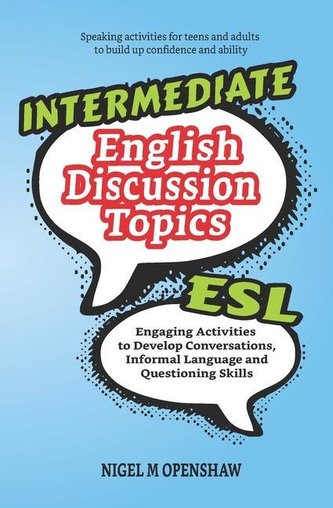 Intermediate English Discussion Topics: ESL speaking activities to help build up confidence and ability with conversation buildi
