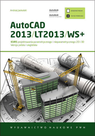 AutoCAD 2013/LT2013/WS+ Kurs projektowania parametrycznego i nieparametrycznego 2D i 3D AutoCAD 2013/LT2013/WS+ Kurs projektowania parametrycznego i nieparametrycznego 2D i 3D