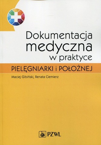 Dokumentacja medyczna w praktyce pielęgniarki i położnej Dokumentacja medyczna w praktyce pielęgniarki i położnej