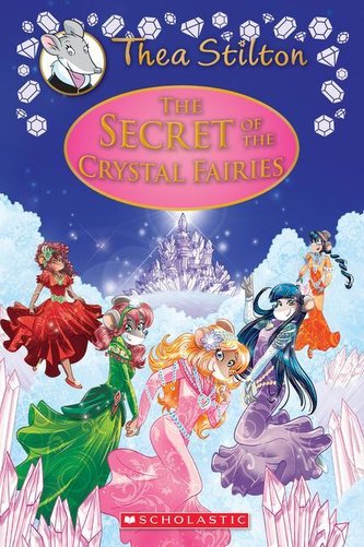 The Secret of the Crystal Fairies (Thea Stilton: Special Edition #7), Volume 7: A Geronimo Stilton Adventure