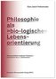 Philosophie als »bio-logische« Lebensorientierung