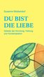Du bist die Liebe