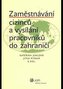ZAMĚSTNÁVÁNÍ CIZINCŮ A VYSÍLÁNÍ PRACOVNÍKŮ DO ZAHRANIČÍ