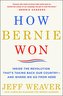 How Bernie Won: Inside the Revolution That's Taking Back Our Country--And Where We Go from Here