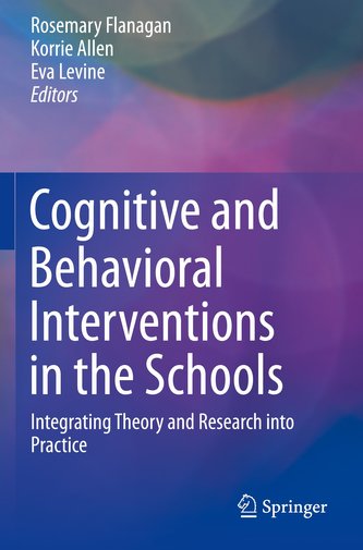 Cognitive and Behavioral Interventions in the Schools: Integrating Theory and Research Into Practice