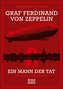 Graf Ferdinand von Zeppelin. Ein Mann der Tat