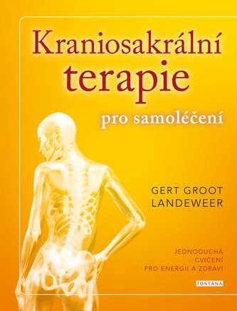 Kraniosakrální terapie pro samoléčení - Jednoduchá cvičení pro energii a zdraví Kraniosakrální terapie pro samoléčení - Jednoduchá cvičení pro energii a zdraví
