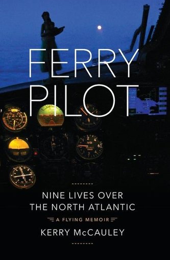 Ferry Pilot: Nine Lives Over the North Atlantic