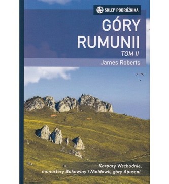 Góry Rumunii Tom 2 Karpaty Wschodnie, monastery Bukowiny i Mołdawii, góry Apuseni