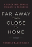 Far Away from Close to Home