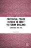 Provincial Police Reform in Early Victorian England