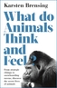 What Do Animals Think and Feel?