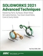 SOLIDWORKS 2021 Advanced Techniques