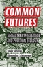 Common Futures - Social Transformation and Political Ecology