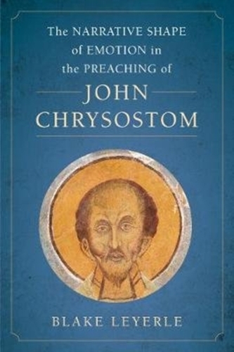 The Narrative Shape of Emotion in the Preaching of John Chrysostom