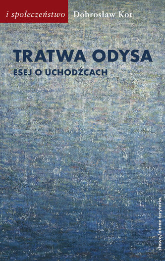 Tratwa Odysa Esej o uchodźcach Tratwa Odysa Esej o uchodźcach