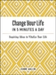 Change Your Life in 5 Minutes a Day