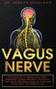 Vagus Nerve: The Missing Link To Treating Chronic Illness, Inflammation, Anxiety, Depression And Recover From Trauma (With Pract