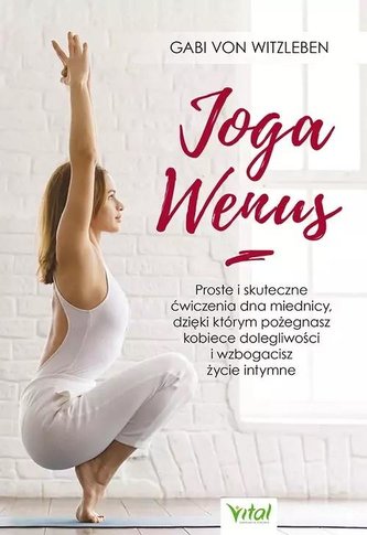 Joga Wenus. Proste i skuteczne ćwiczenia Joga Wenus. Proste i skuteczne ćwiczenia