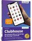 Clubhouse - Die schnelle Hilfe zur Social-App für Einsteiger und Profis