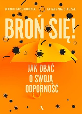 Broń się! Jak dbać o swoją odporność Broń się! Jak dbać o swoją odporność