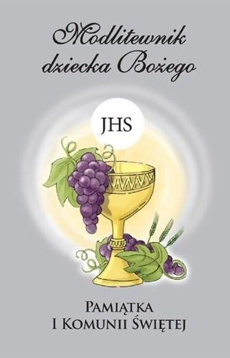 Modlitewnik dziecka Bożego. Pamiątka I Komunii Św.