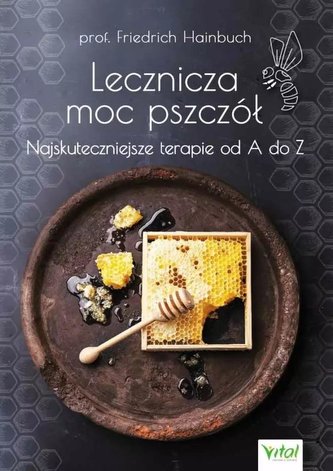 Lecznicza moc pszczół. Najskuteczniejsze... Lecznicza moc pszczół. Najskuteczniejsze...