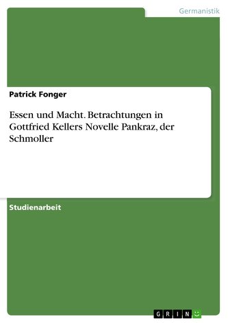 Essen und Macht. Betrachtungen in Gottfried Kellers Novelle Pankraz, der Schmoller