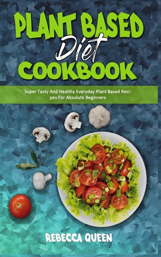 Plant Based Diet Cookbook
