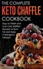 The Complete Keto Chaffle Cookbook
