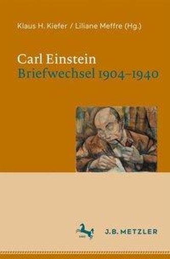 Carl Einstein. Briefwechsel 1904-1940