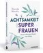 Achtsamkeit für Superfrauen