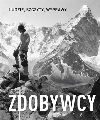 Zdobywcy. Ludzie, szczyty, wyprawy Zdobywcy. Ludzie, szczyty, wyprawy
