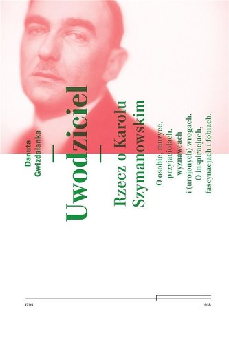 Uwodziciel. Rzecz o Karolu Szymanowskim