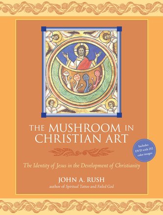 The Mushroom in Christian Art: The Identity of Jesus in the Development of Christianity [With DVD]