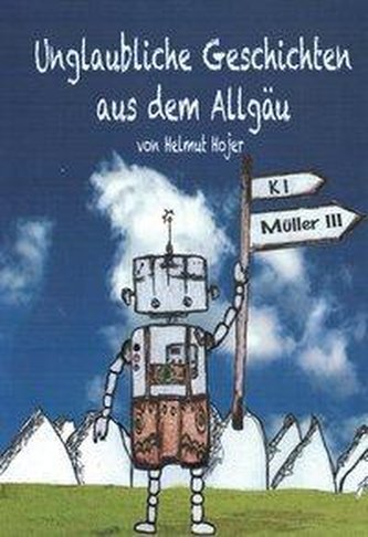 Unglaubliche Geschichten aus dem Allgäu