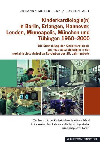 Kinderkardiologie(n) in Berlin, Erlangen, Hannover, London, Minneapolis, München und Tübingen 1950-2000