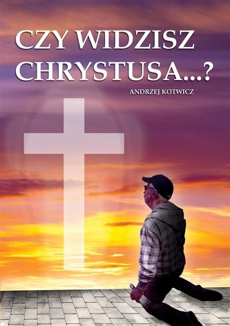 Czy widzisz Chrystusa? Czy widzisz Chrystusa?