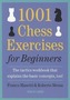 1001 Chess Exercises for Beginners: The Tactics Workbook That Explains the Basic Concepts, Too