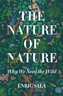 The Nature of Nature: Why We Need the Wild