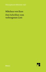 Schriften in deutscher Übersetzung / Drei Schriften vom verborgenen Gott. De deo abscondito - de quaerendo deum - de filiatione