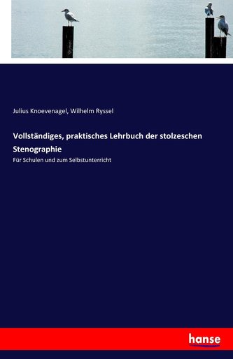 Vollständiges, praktisches Lehrbuch der stolzeschen Stenographie
