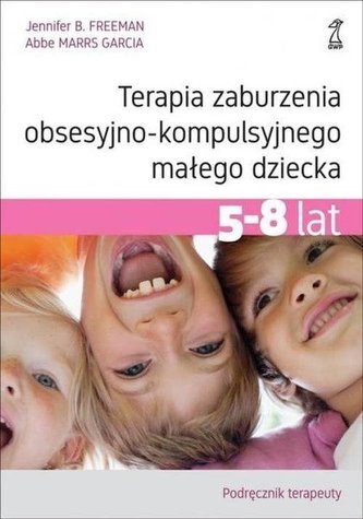 Terapia zaburzenia.. 5-8 lat. Podręcznik terapeuty Terapia zaburzenia.. 5-8 lat. Podręcznik terapeuty