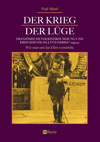 Der Krieg der Lüge: Französische Volksverdummung und Kriegshetze im \"Lügenkrieg\" 1939-40